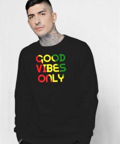 Good Vibes Only Rasta Reggae Flag Sweatshirt