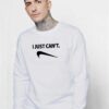 I Just Can't Reverse Nike Logo Sweatshirt