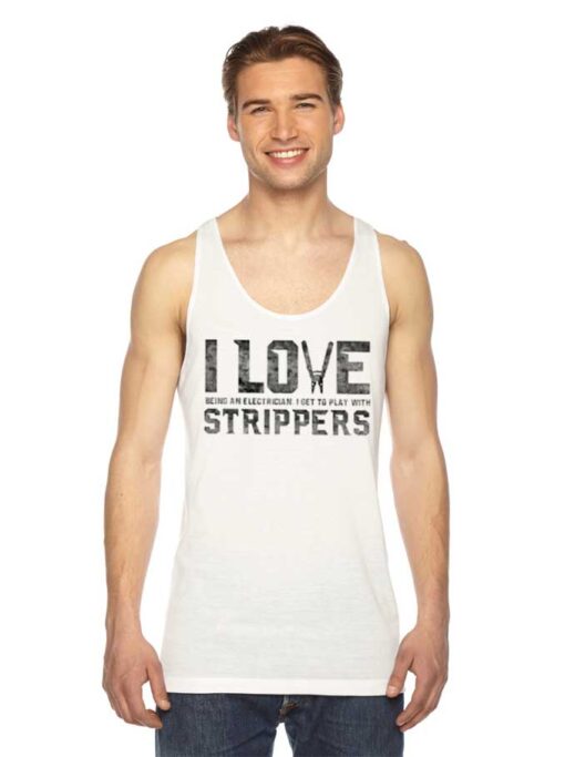 I Love Strippers Electrician Funny Quote Tank Top