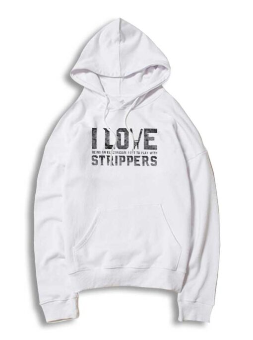 I Love Strippers Electrician Funny Quote Hoodie