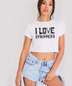 I Love Strippers Electrician Funny Quote Crop Top Shirt