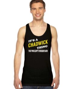 Its CHADWICK Thing You Wouldnt Understand Tank Top