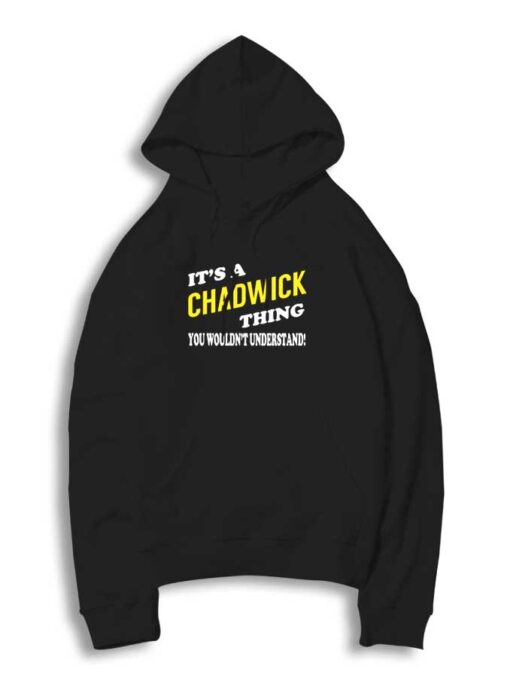 Its CHADWICK Thing You Wouldnt Understand Hoodie