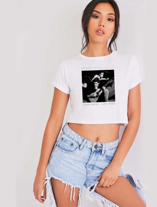 John Mayer And Katy Perry Who You Love Crop Top Shirt