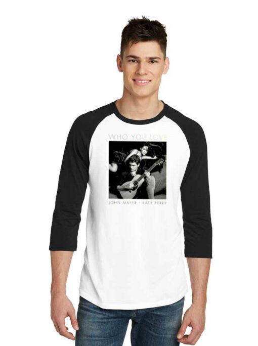 John Mayer And Katy Perry Who You Love Raglan Tee