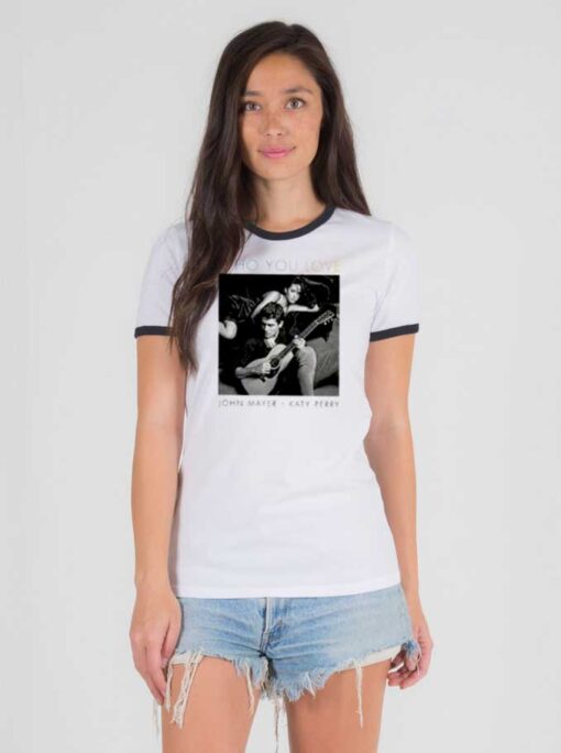 John Mayer And Katy Perry Who You Love Ringer Tee