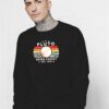 Never Forget Pluto 1930-2006 Planet Sweatshirt