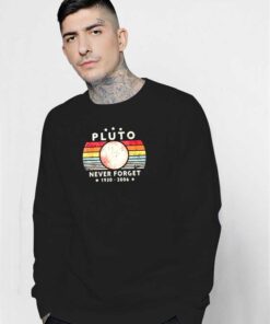 Never Forget Pluto 1930-2006 Planet Sweatshirt