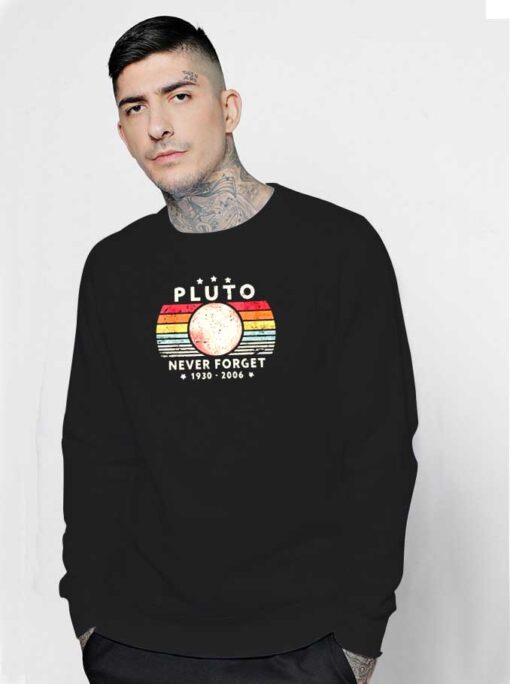 Never Forget Pluto 1930-2006 Planet Sweatshirt