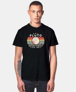 Never Forget Pluto 1930-2006 Planet T Shirt