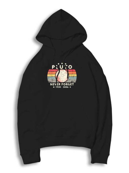 Never Forget Pluto 1930-2006 Planet Hoodie