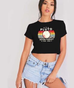 Never Forget Pluto 1930-2006 Planet Crop Top Shirt