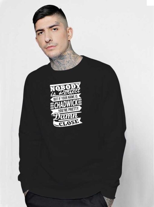 Nobody Is Perfect But Your Name Chadwick Sweatshirt