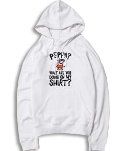 Peppa What Are You Doing On My Hoodie
