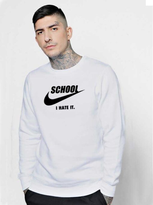 School I Hate It Nike Parody Sweatshirt