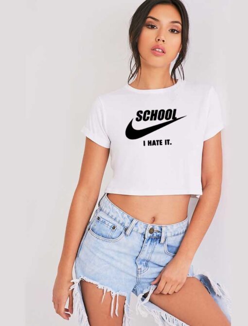 School I Hate It Nike Parody Crop Top Shirt