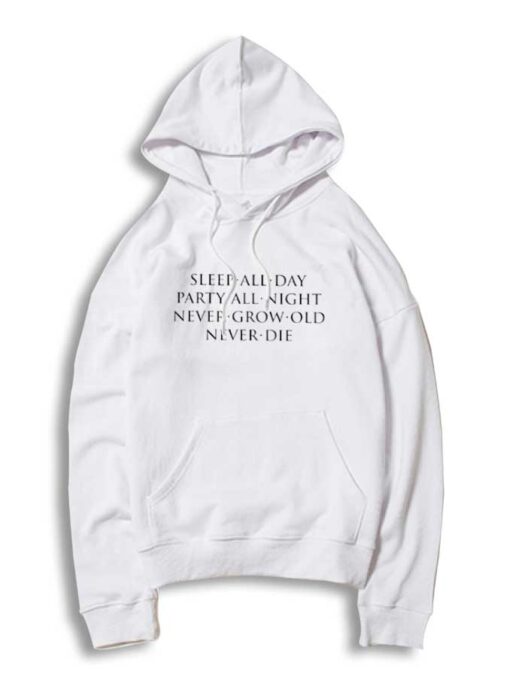 Sleep All Day Party All Night Never Grow Old Never Die Quote Hoodie