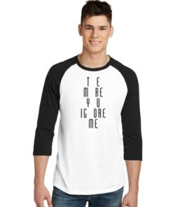 The More You Ignore Me Funny Quote Raglan Tee