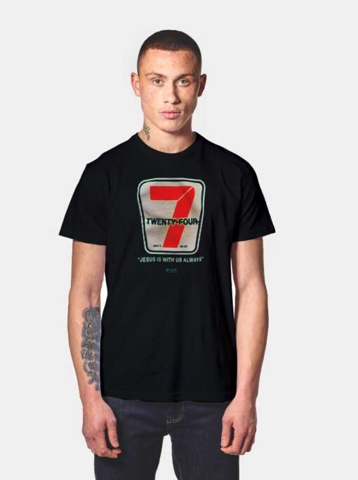 Twenty Four 7 Jesus Is With Us 7 11 Inspired T Shirt