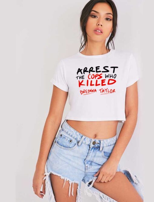 Arrest The Cops Who Killed Breonna Taylor Crop Top Shirt