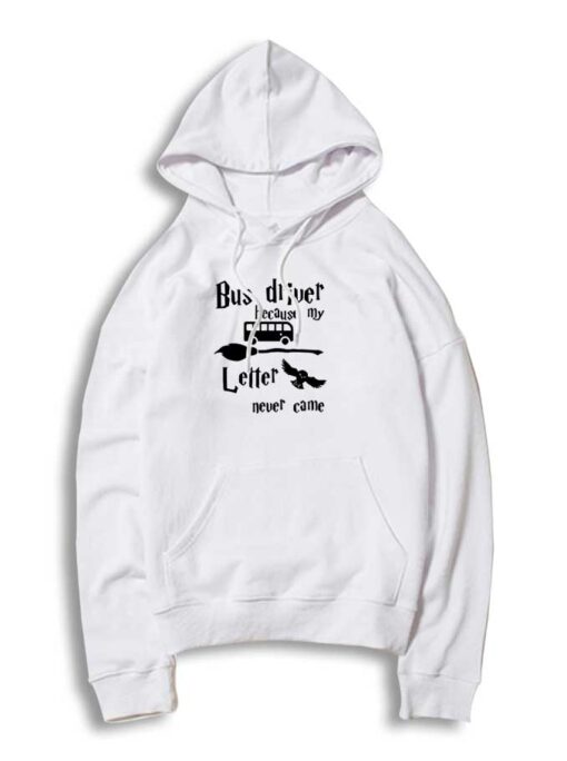 Bus Driver Because My Hogwarts Letter Never Came Hoodie