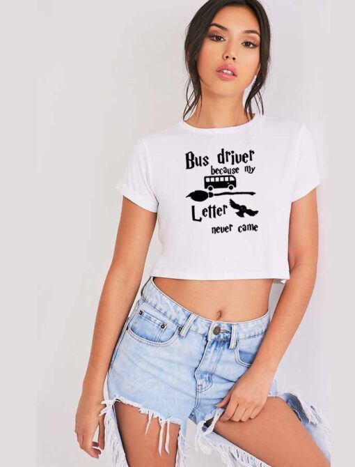 Bus Driver Because My Hogwarts Letter Never Came Crop Top Shirt