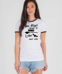 Bus Driver Because My Hogwarts Letter Never Came Ringer Tee