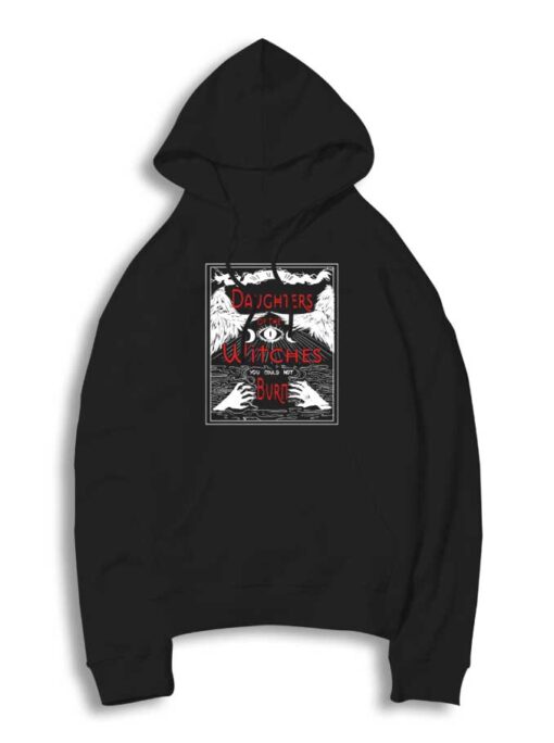 Daughters Of The Witches You Could Not Burn Hoodie