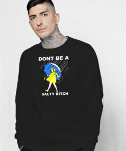 Don't Be A Salty Bitch Girl Umbrella Sweatshirt