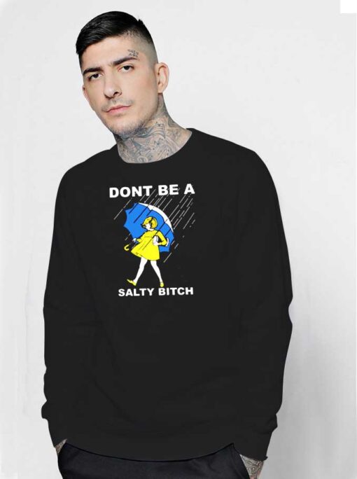 Don't Be A Salty Bitch Girl Umbrella Sweatshirt