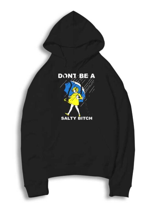 Don't Be A Salty Bitch Girl Umbrella Hoodie