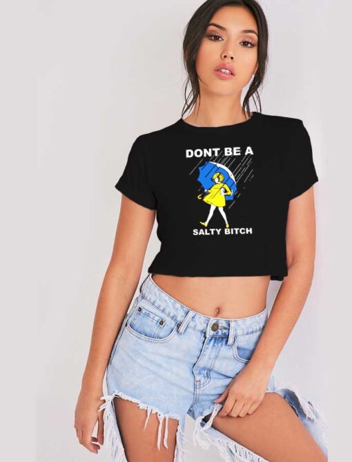 Don't Be A Salty Bitch Girl Umbrella Crop Top Shirt