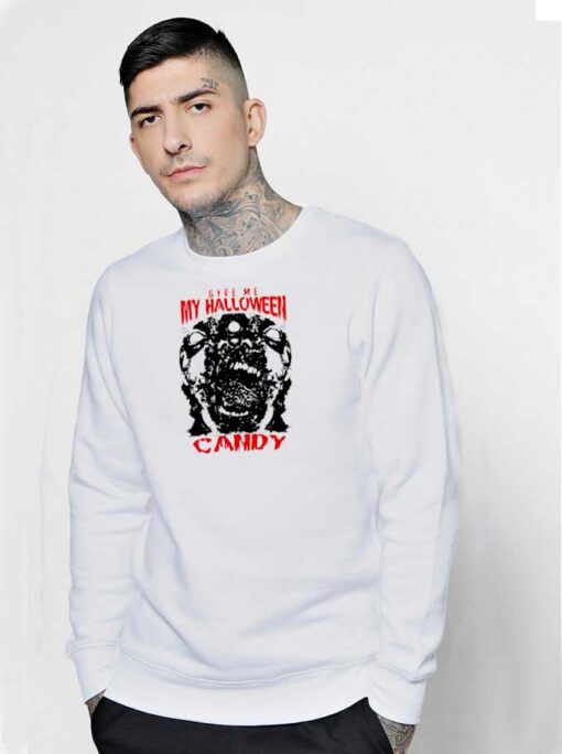 Give Me My Halloween Candy Scary Sweatshirt