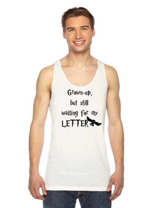 Grown Up But Still Waiting For My Letter Tank Top