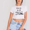 Grown Up But Still Waiting For My Letter Crop Top Shirt