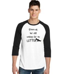 Grown Up But Still Waiting For My Letter Raglan Tee