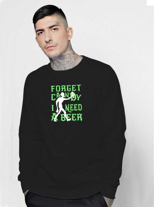 Halloween Forget Candy I Need A Beer Sweatshirt