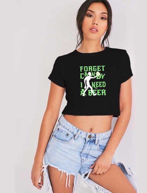 Halloween Forget Candy I Need A Beer Crop Top Shirt