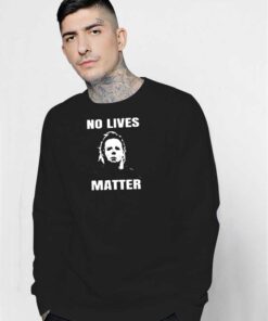 Halloween No Lives Matter Myers Sweatshirt