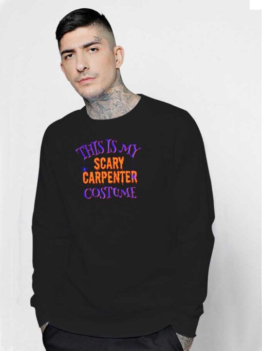 Halloween This Is My Scary Carpenter Costume Sweatshirt