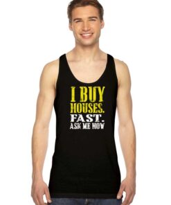 I Buy Houses Fast Ask Me How Quote Tank Top