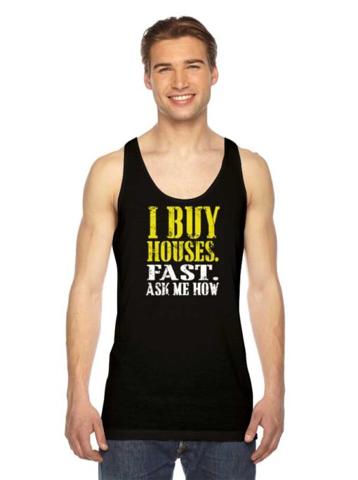 I Buy Houses Fast Ask Me How Quote Tank Top