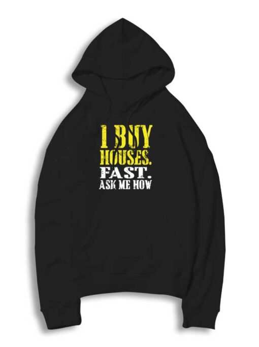 I Buy Houses Fast Ask Me How Quote Hoodie