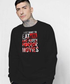 I Just Want To Eat Pizza And Watch Horror Movie Halloween Sweatshirt