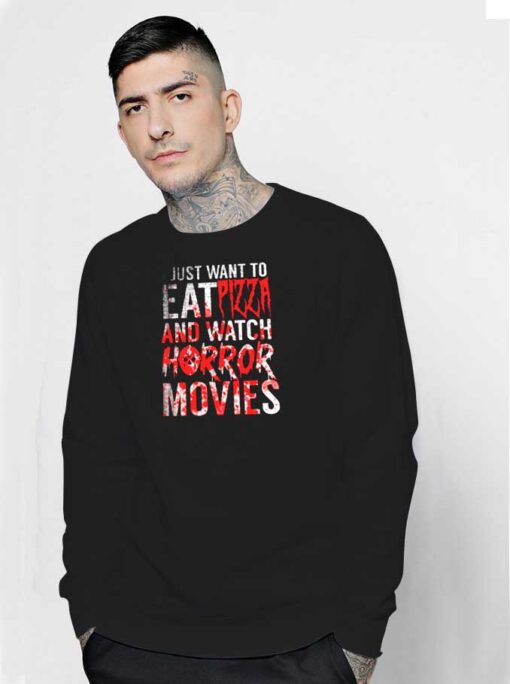 I Just Want To Eat Pizza And Watch Horror Movie Halloween Sweatshirt