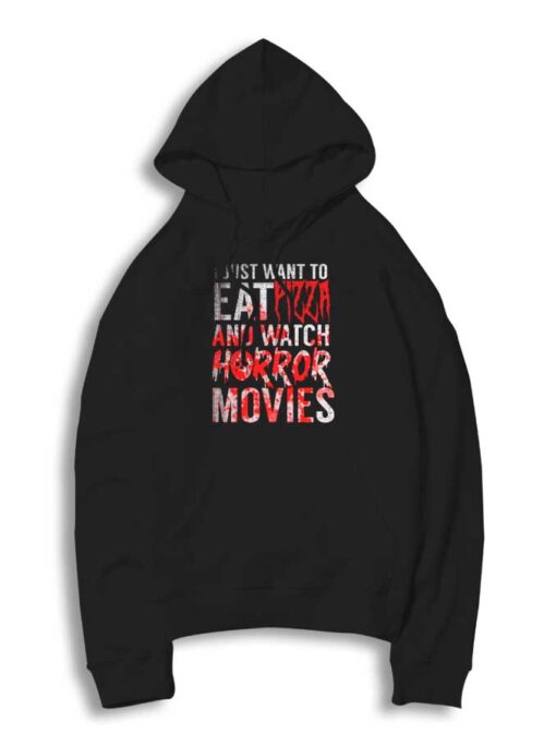 I Just Want To Eat Pizza And Watch Horror Movie Halloween Hoodie