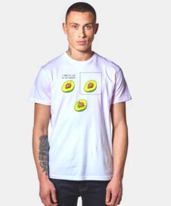 I Need To Live in the Moment Avocado T Shirt