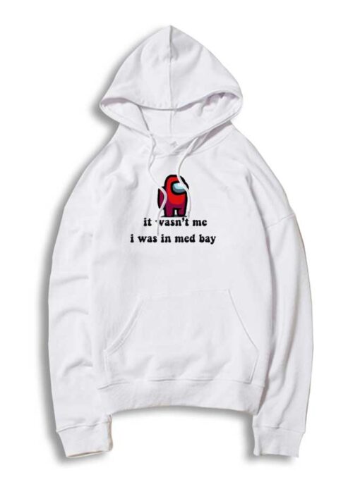 It Wasn't Me I Was In Medbay Impostor Hoodie