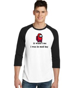 It Wasn't Me I Was In Medbay Impostor Raglan Tee