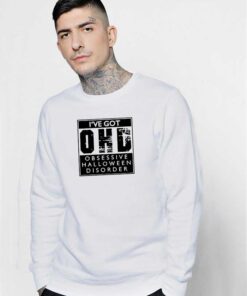 I've Got Obsessive Halloween Disorder Sweatshirt